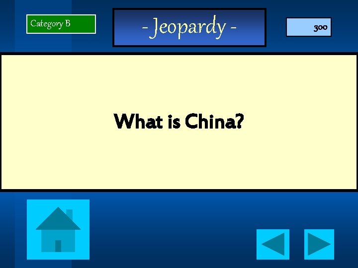 Category B - Jeopardy - What is China? 300 