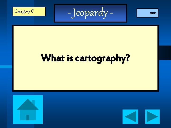 Category C - Jeopardy - What is cartography? 200 