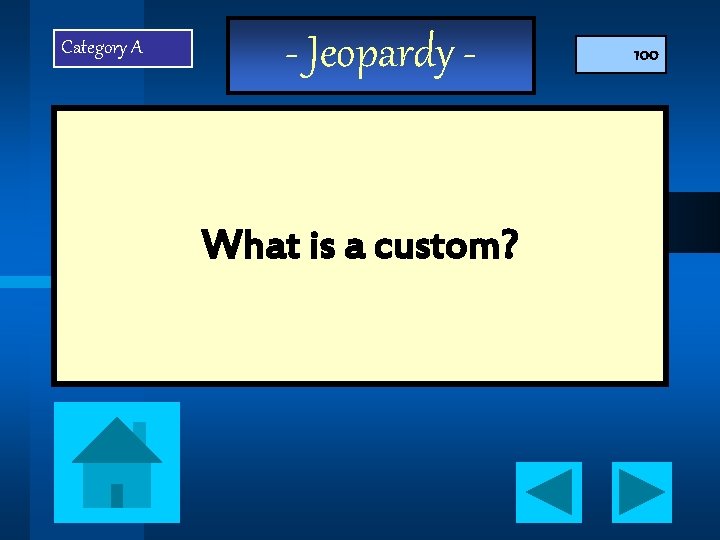 Category A - Jeopardy - What is a custom? 100 