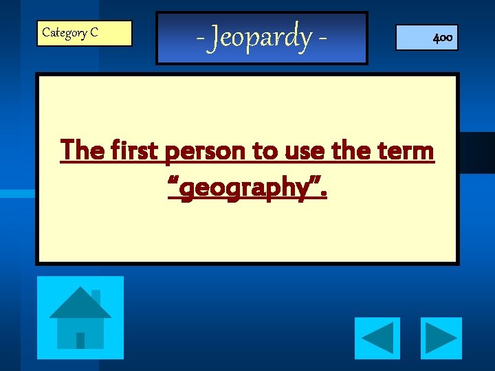 Category C - Jeopardy - 400 The first person to use the term “geography”.
