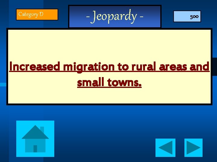 Category D - Jeopardy - 500 Increased migration to rural areas and small towns.