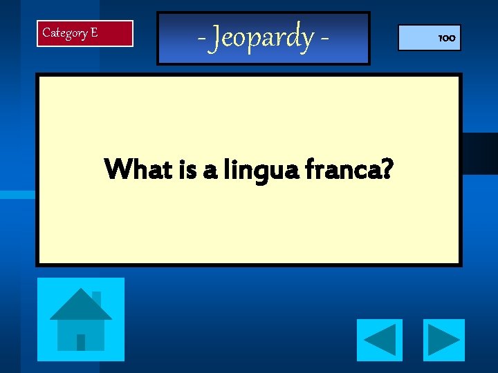 Category E - Jeopardy - What is a lingua franca? 100 