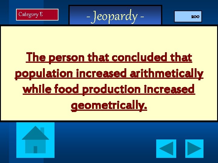 Category E - Jeopardy - 200 The person that concluded that population increased arithmetically