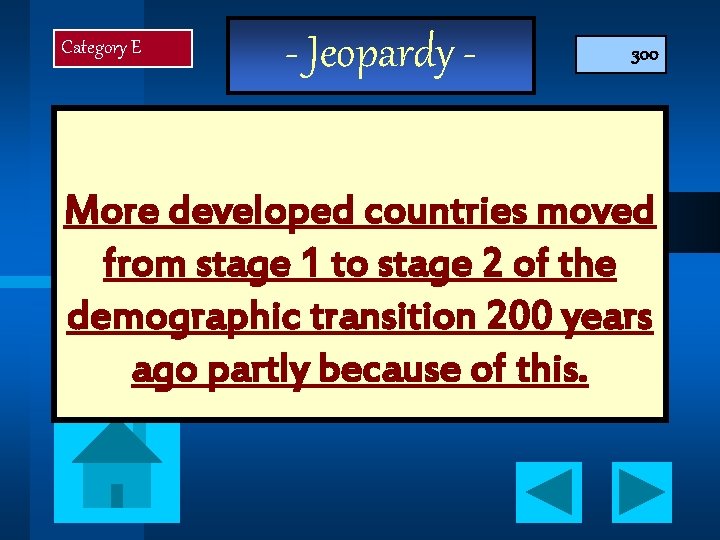 Category E - Jeopardy - 300 More developed countries moved from stage 1 to