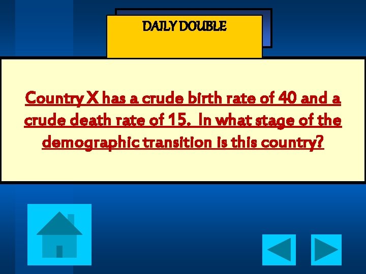 - Jeopardy - DAILY DOUBLE Country X has a crude birth rate of 40