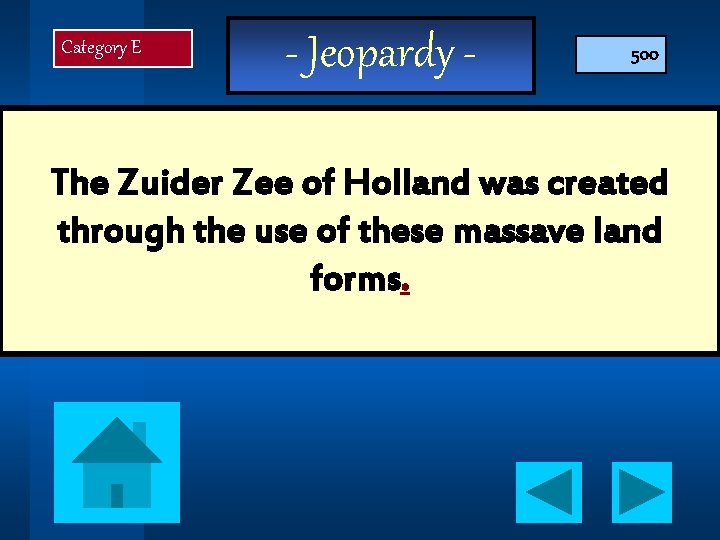 Category E - Jeopardy - 500 The Zuider Zee of Holland was created through