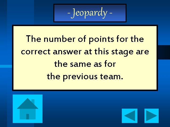 - Jeopardy The number of points for the correct answer at this stage are