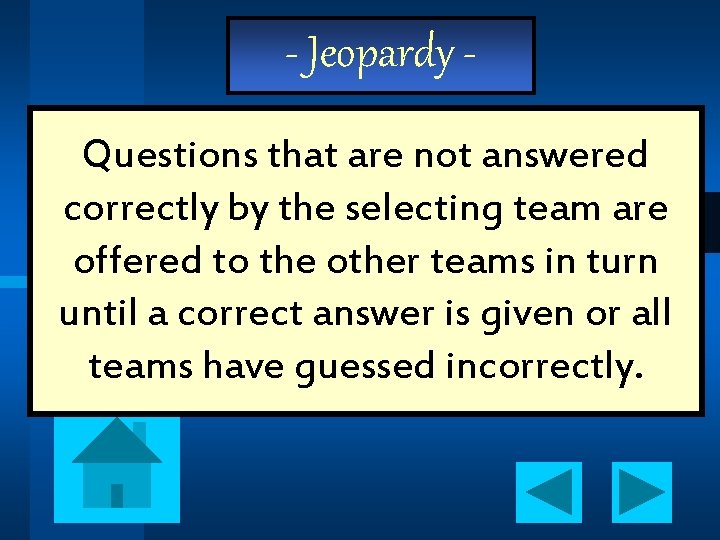 - Jeopardy Questions that are not answered correctly by the selecting team are offered