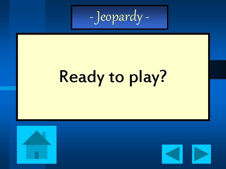 - Jeopardy - Ready to play? 