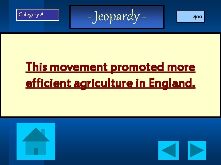 Category A - Jeopardy - 400 This movement promoted more efficient agriculture in England.