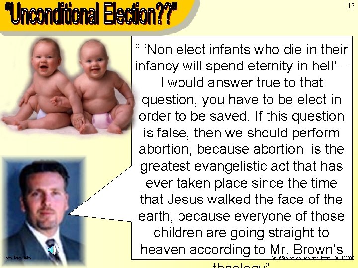 13 Don Mc. Clain “ ‘Non elect infants who die in their infancy will 13 Don Mc. Clain “ ‘Non elect infants who die in their infancy will