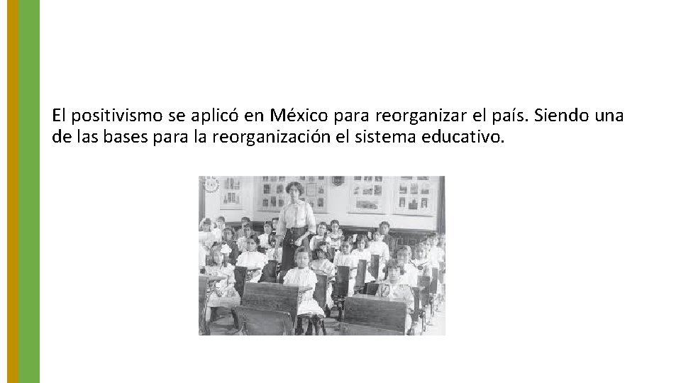 El positivismo se aplicó en México para reorganizar el país. Siendo una de las El positivismo se aplicó en México para reorganizar el país. Siendo una de las