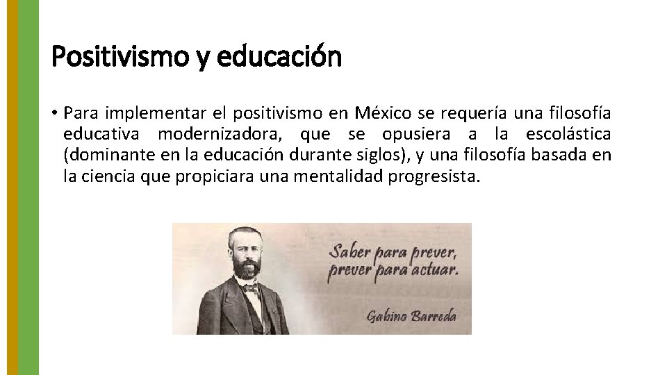 Positivismo y educación • Para implementar el positivismo en México se requería una filosofía Positivismo y educación • Para implementar el positivismo en México se requería una filosofía