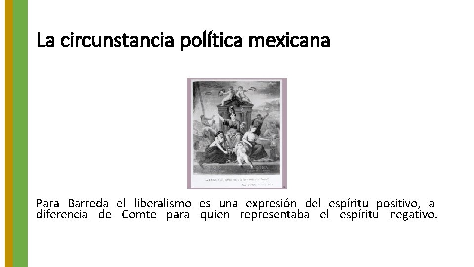 La circunstancia política mexicana Para Barreda el liberalismo es una expresión del espíritu positivo, La circunstancia política mexicana Para Barreda el liberalismo es una expresión del espíritu positivo,