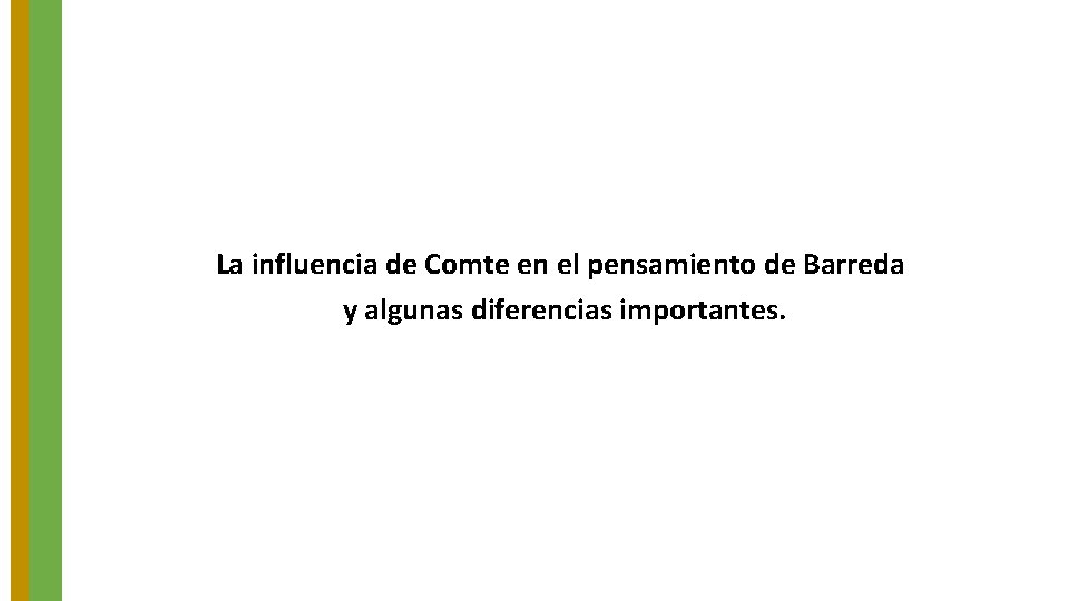 La influencia de Comte en el pensamiento de Barreda y algunas diferencias importantes. La influencia de Comte en el pensamiento de Barreda y algunas diferencias importantes.