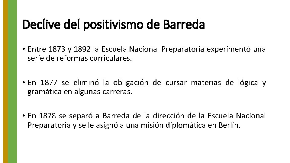 Declive del positivismo de Barreda • Entre 1873 y 1892 la Escuela Nacional Preparatoria Declive del positivismo de Barreda • Entre 1873 y 1892 la Escuela Nacional Preparatoria