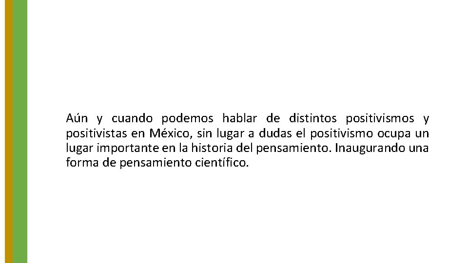 Aún y cuando podemos hablar de distintos positivismos y positivistas en México, sin lugar Aún y cuando podemos hablar de distintos positivismos y positivistas en México, sin lugar
