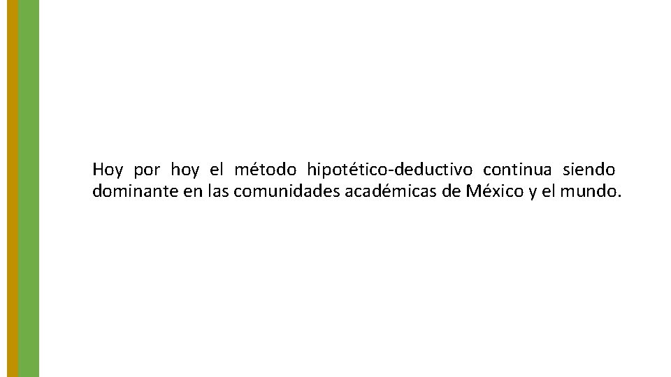 Hoy por hoy el método hipotético-deductivo continua siendo dominante en las comunidades académicas de Hoy por hoy el método hipotético-deductivo continua siendo dominante en las comunidades académicas de