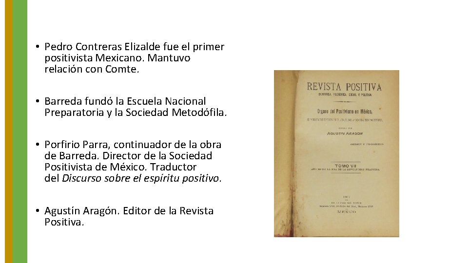 • Pedro Contreras Elizalde fue el primer positivista Mexicano. Mantuvo relación con Comte. • Pedro Contreras Elizalde fue el primer positivista Mexicano. Mantuvo relación con Comte.