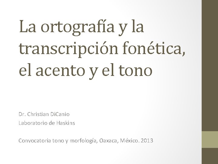 La ortografía y la transcripción fonética, el acento y el tono Dr. Christian Di.