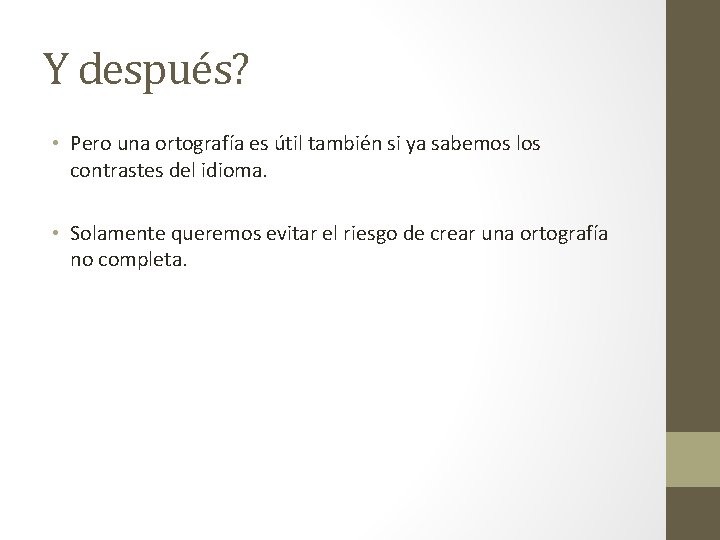 Y después? • Pero una ortografía es útil también si ya sabemos los contrastes