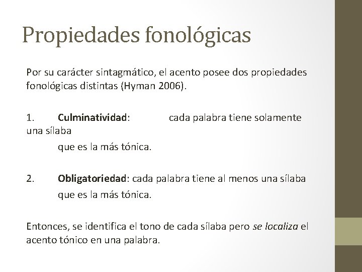 Propiedades fonológicas Por su carácter sintagmático, el acento posee dos propiedades fonológicas distintas (Hyman