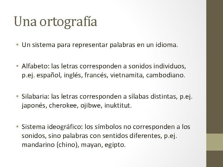 Una ortografía • Un sistema para representar palabras en un idioma. • Alfabeto: las