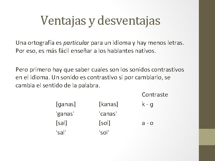 Ventajas y desventajas Una ortografía es particular para un idioma y hay menos letras.
