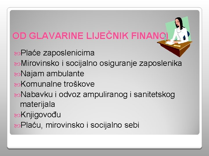 OD GLAVARINE LIJEČNIK FINANCIRA: Plaće zaposlenicima Mirovinsko i socijalno osiguranje zaposlenika Najam ambulante Komunalne