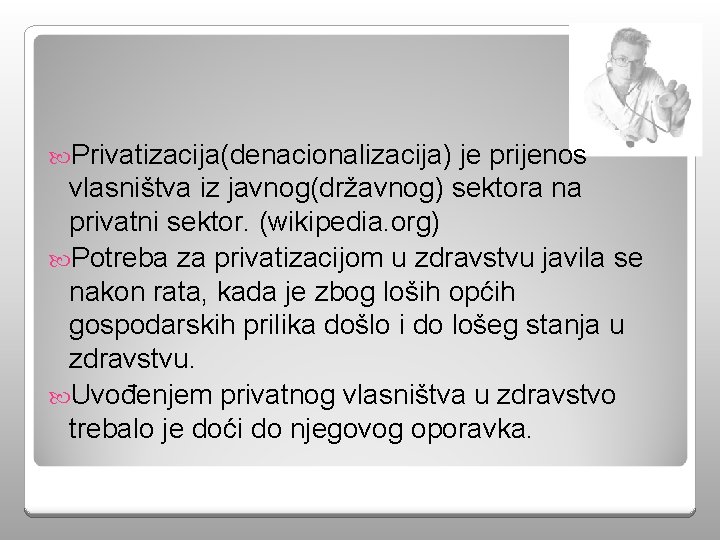  Privatizacija(denacionalizacija) je prijenos vlasništva iz javnog(državnog) sektora na privatni sektor. (wikipedia. org) Potreba