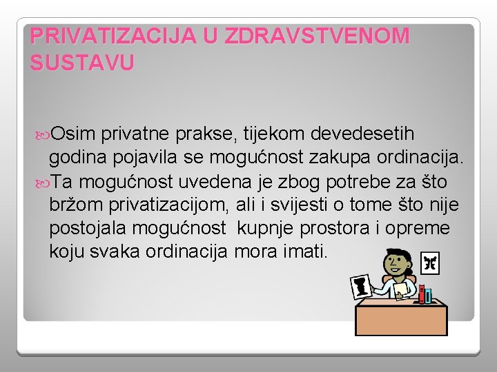 PRIVATIZACIJA U ZDRAVSTVENOM SUSTAVU Osim privatne prakse, tijekom devedesetih godina pojavila se mogućnost zakupa