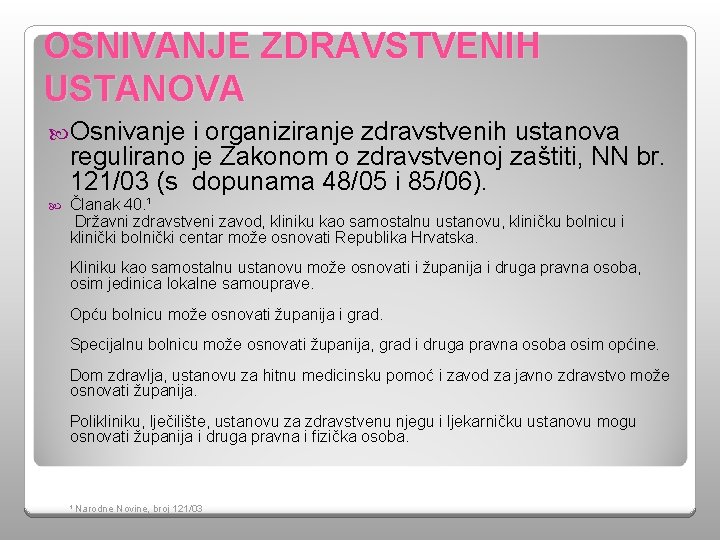 OSNIVANJE ZDRAVSTVENIH USTANOVA Osnivanje i organiziranje zdravstvenih ustanova regulirano je Zakonom o zdravstvenoj zaštiti,