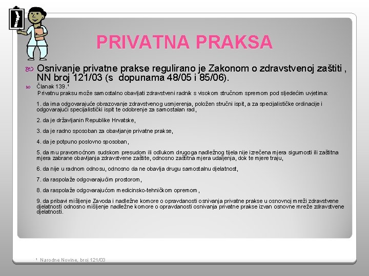 PRIVATNA PRAKSA Osnivanje privatne prakse regulirano je Zakonom o zdravstvenoj zaštiti , NN broj