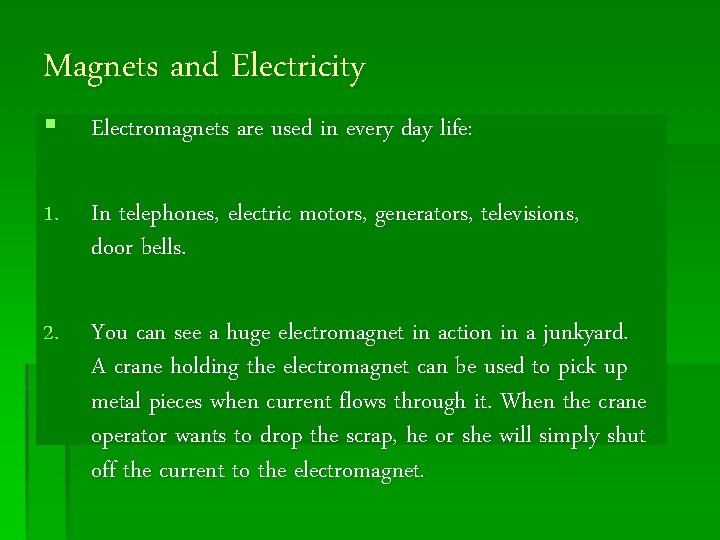 Magnets and Electricity § Electromagnets are used in every day life: 1. In telephones,