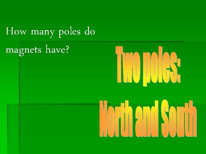 How many poles do magnets have? 