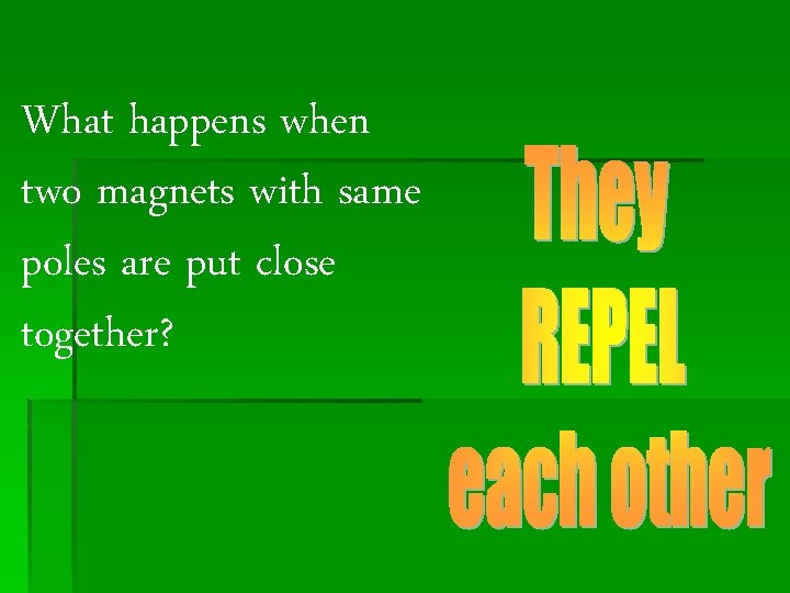What happens when two magnets with same poles are put close together? 