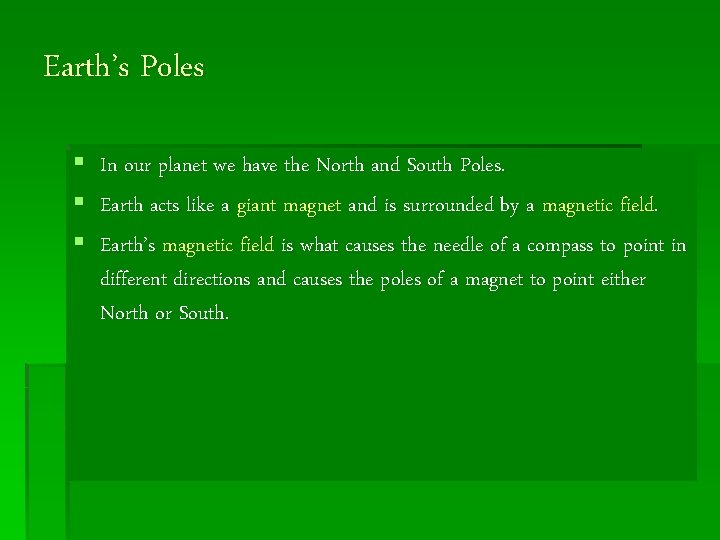 Earth’s Poles § § § In our planet we have the North and South