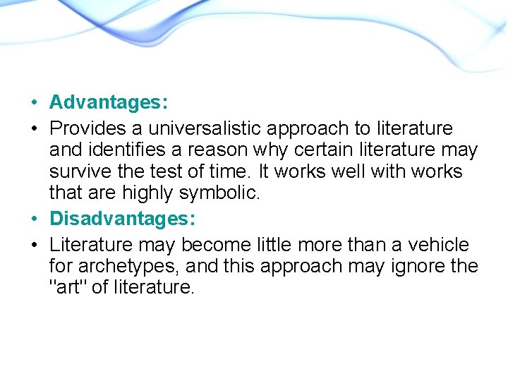  • Advantages: • Provides a universalistic approach to literature and identifies a reason