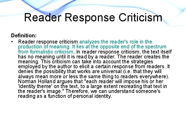 Reader Response Criticism Definition: • Reader response criticism analyzes the reader's role in the