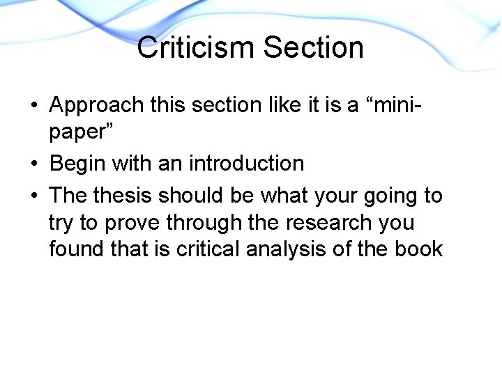 Criticism Section • Approach this section like it is a “minipaper” • Begin with