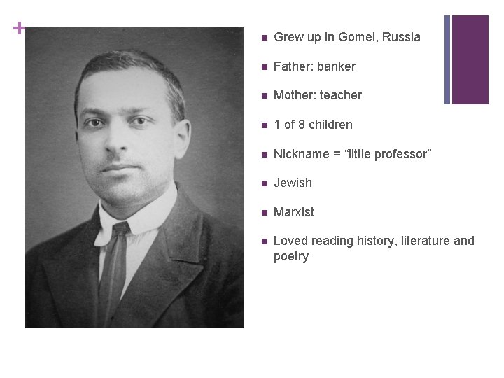 + n Grew up in Gomel, Russia n Father: banker n Mother: teacher n + n Grew up in Gomel, Russia n Father: banker n Mother: teacher n