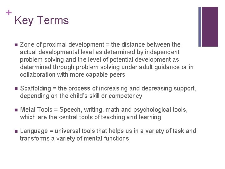 + Key Terms n Zone of proximal development = the distance between the actual + Key Terms n Zone of proximal development = the distance between the actual