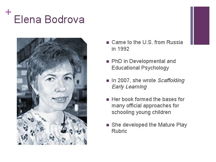 + Elena Bodrova n Came to the U. S. from Russia in 1992 n + Elena Bodrova n Came to the U. S. from Russia in 1992 n