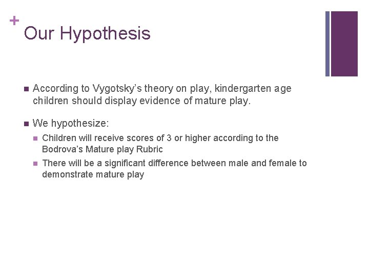 + Our Hypothesis n According to Vygotsky’s theory on play, kindergarten age children should + Our Hypothesis n According to Vygotsky’s theory on play, kindergarten age children should