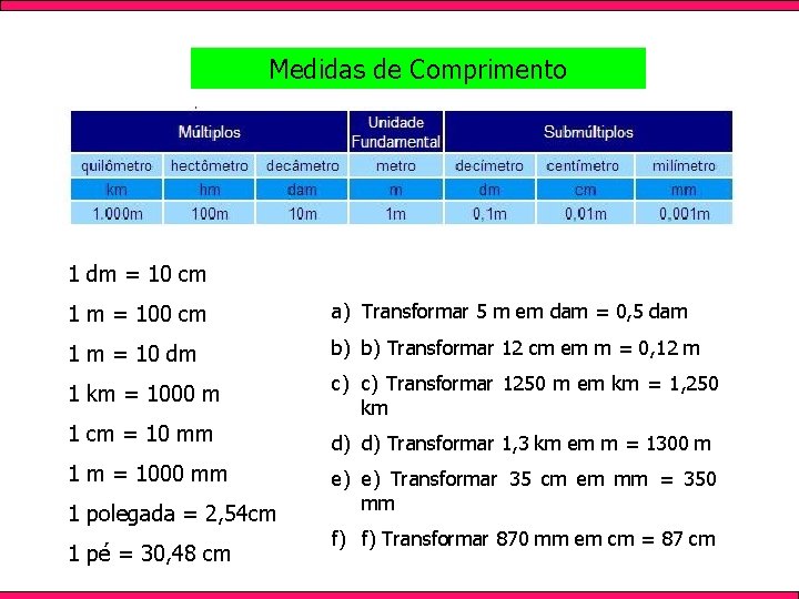Medidas de Comprimento 1 dm = 10 cm 1 m = 100 cm a)