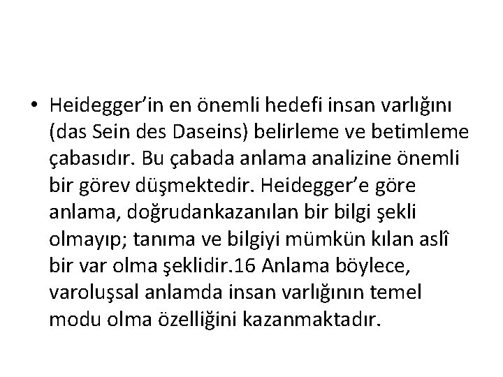  • Heidegger’in en önemli hedefi insan varlığını (das Sein des Daseins) belirleme ve