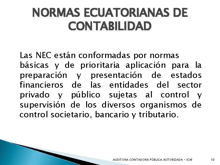 NORMAS ECUATORIANAS DE CONTABILIDAD Las NEC están conformadas por normas básicas y de prioritaria