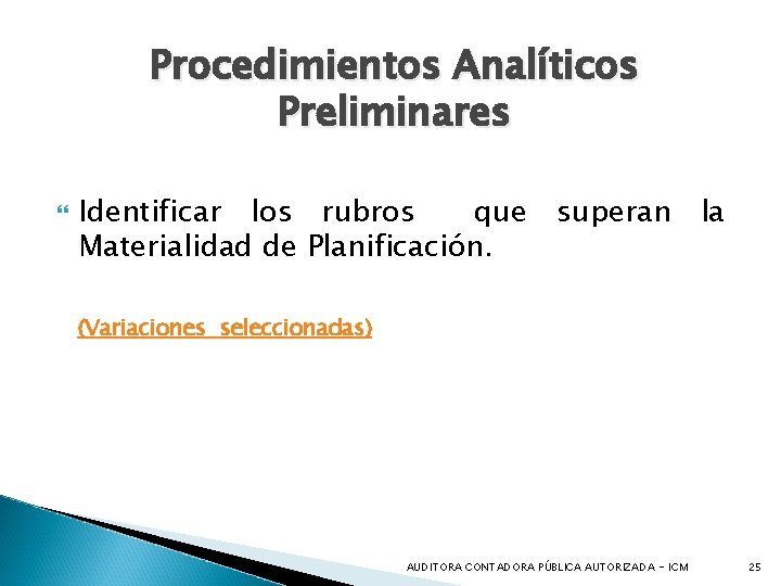 Procedimientos Analíticos Preliminares Identificar los rubros que Materialidad de Planificación. superan la (Variaciones seleccionadas)