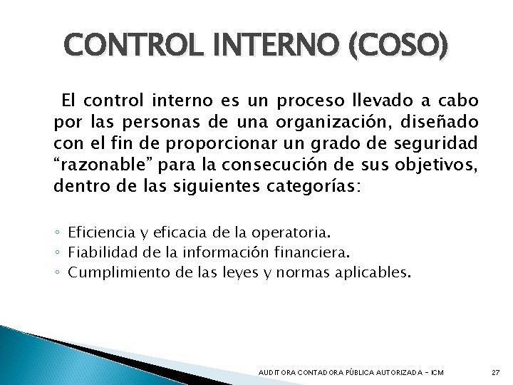 CONTROL INTERNO (COSO) El control interno es un proceso llevado a cabo por las