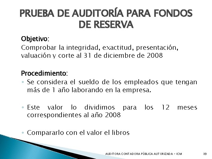 PRUEBA DE AUDITORÍA PARA FONDOS DE RESERVA Objetivo: Comprobar la integridad, exactitud, presentación, valuación